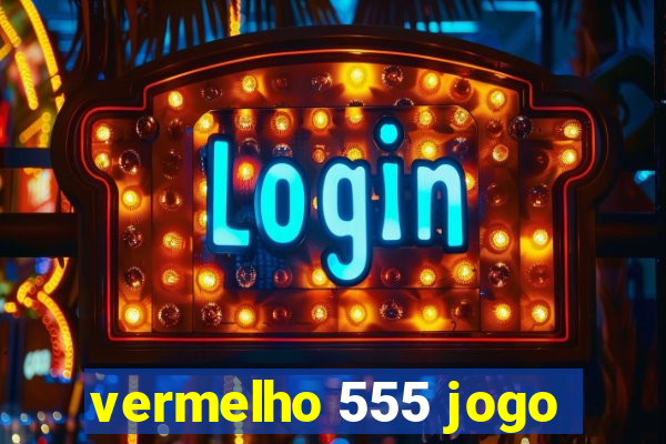 vermelho 555 jogo